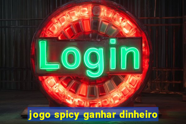 jogo spicy ganhar dinheiro